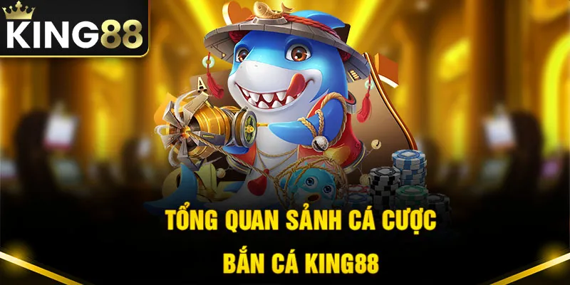 Điểm qua sơ lược về sảnh game bắn cá King88