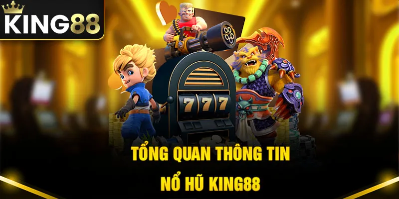 Điểm qua vài nét về sảnh chơi nổ hũ King88