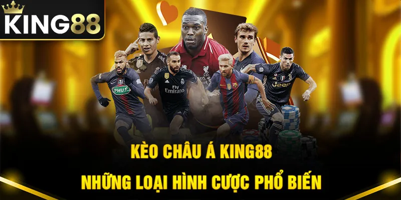 Kèo Châu Á Là Gì? - Những Loại Hình Cược Chấp Có Tại King88