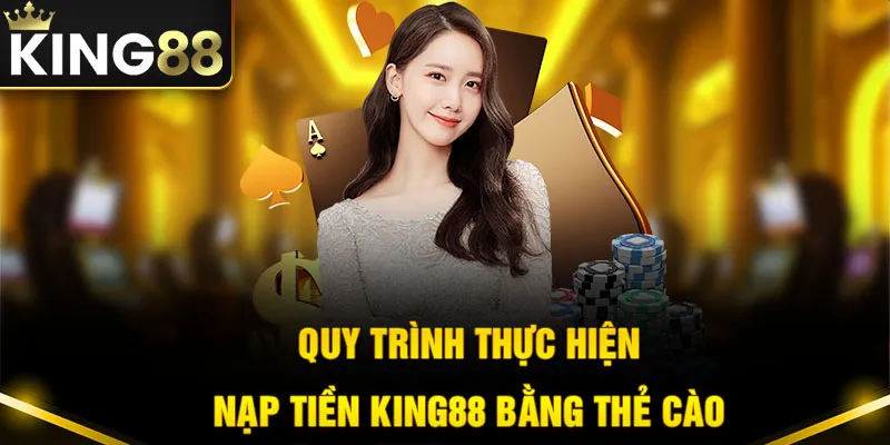 Quy trình nạp tiền vào King88 qua thẻ cào