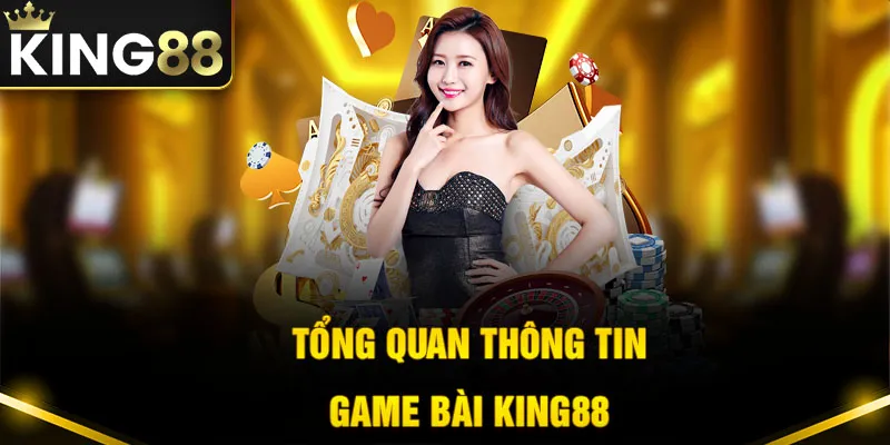 Tìm hiểu thông tin về sảnh game bài King88