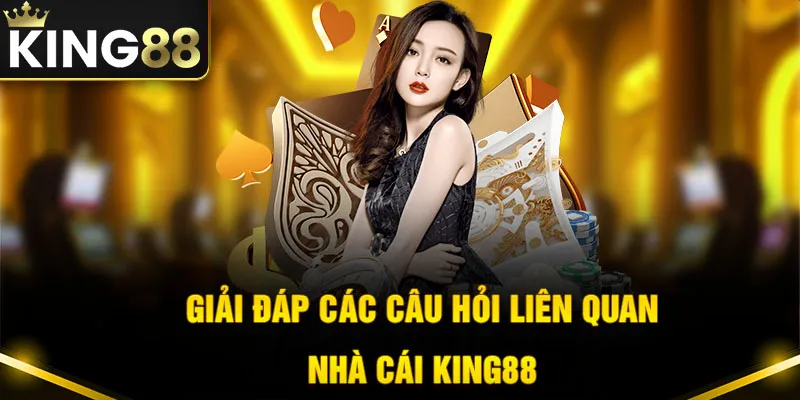 Tổng hợp các câu hỏi liên quan đến King88 mà hội viên thường gặp