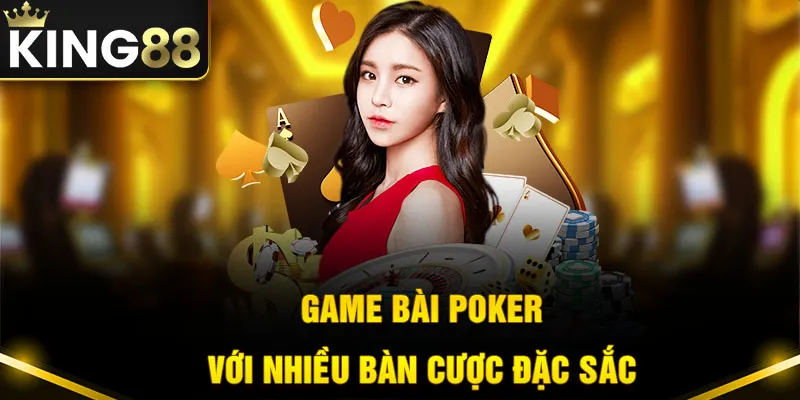 Trải nghiệm Poker trực tuyến với những bàn cược đặc sắc