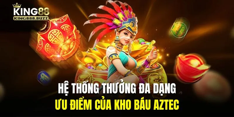 Hệ thống thưởng đa dạng là ưu điểm của slot kho báu Aztec