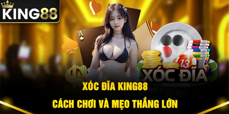 Xóc Đĩa King88 - Hướng Dẫn Chơi Và Chiến Lược Thắng Lớn